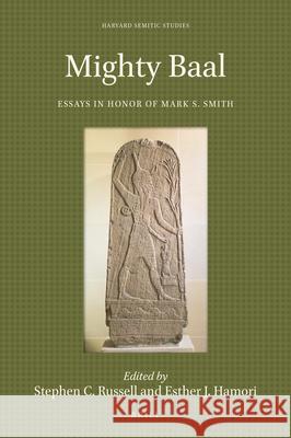 Mighty Baal: Essays in Honor of Mark S. Smith Stephen Russell Esther Hamori 9789004437661 Brill