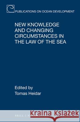 New Knowledge and Changing Circumstances in the Law of the Sea Tomas Heidar 9789004437746 Brill - Nijhoff