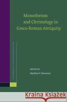 Monotheism and Christology in Greco-Roman Antiquity Matthew V. Novenson 9789004437975 Brill