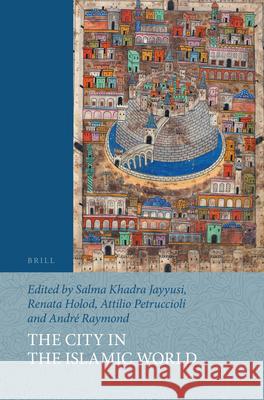 The City in the Islamic World (2 Vols.) Salma Khadra Jayyusi Renata Holod Attilio Petruccioli 9789004438132