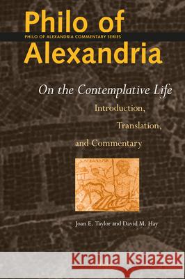 Philo of Alexandria: On the Contemplative Life: Introduction, Translation and Commentary Joan Taylor David Hay 9789004438149 Brill