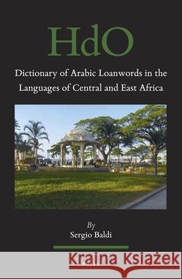 Dictionary of Arabic Loanwords in the Languages of Central and East Africa Sergio Baldi 9789004438477