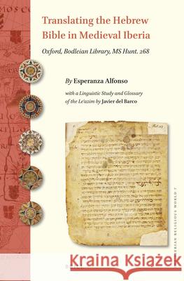 Translating the Hebrew Bible in Medieval Iberia: Oxford, Bodleian Library, MS Hunt. 268 Esperanza Alfonso Javier de 9789004439016 Brill