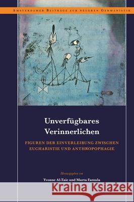 Unverfügbares Verinnerlichen: Figuren Der Einverleibung Zwischen Eucharistie Und Anthropophagie Al-Taie 9789004439122 Brill/Rodopi