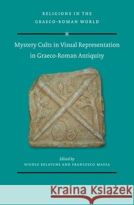 Mystery Cults in Visual Representation in Graeco-Roman Antiquity Nicole Belayche Francesco Massa 9789004439320 Brill