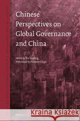 Chinese Perspectives on Global Governance and China Frances Chan, Keping Yu 9789004439429 Brill
