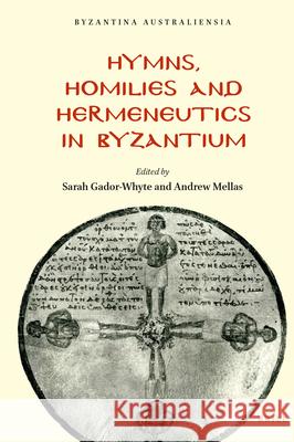 Hymns, Homilies and Hermeneutics in Byzantium Sarah  Gador-Whyte, Andrew Mellas 9789004439566 Brill