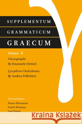 Supplementum Grammaticum Graecum 3: Glossographi and Lycophron Chalcidensis Emanuele Dettori Andrea Pellettieri 9789004439795