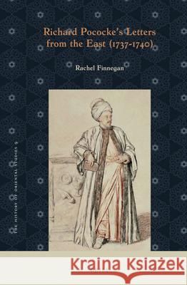 Richard Pococke’s Letters from the East (1737-1740) Rachel Finnegan 9789004440043 Brill