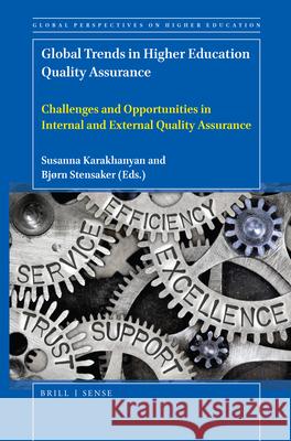 Global Trends in Higher Education Quality Assurance: Challenges and Opportunities in Internal and External Quality Assurance Susanna Karakhanyan, Bjørn Stensaker 9789004440302 Brill