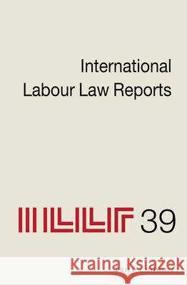 International Labour Law Reports, Volume 39 Jane Aeberhard-Hodges 9789004440470 Brill - Nijhoff