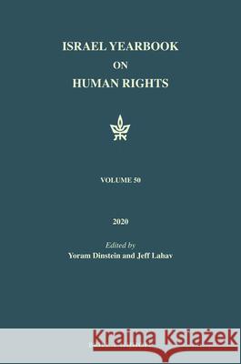Israel Yearbook on Human Rights, Volume 50 (2020) Yoram Dinstein Jeff Lahav 9789004440548 Brill - Nijhoff