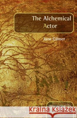 The Alchemical Actor Gilmer, Jane 9789004440838 Brill/Rodopi