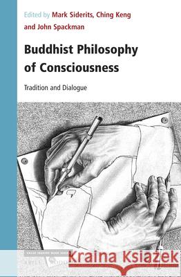 Buddhist Philosophy of Consciousness: Tradition and Dialogue Mark Siderits Ching Keng John Spackman 9789004440890