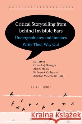 Critical Storytelling from behind Invisible Bars: Undergraduates and Inmates Write Their Way Out Carmella J. Braniger, Alex V.  Miller, Kathryn A. Coffey, Rebekah M. Icenesse 9789004441644 Brill