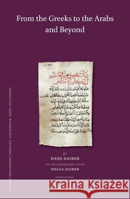 From the Greeks to the Arabs and Beyond (Set): Volume I: Graeco-Syriaca and Arabica / Volume II: Islamic Philosophy / Volume III: From God´s Wisdom to Daiber, Hans 9789004442436 Brill