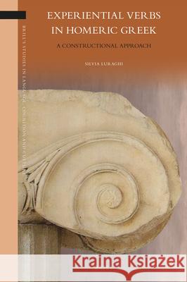 Experiential Verbs in Homeric Greek: A Constructional Approach Silvia Luraghi 9789004442481 Brill