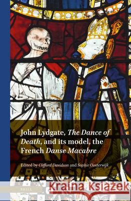 John Lydgate, the Dance of Death, and Its Model, the French Danse Macabre Clifford Davidson Sophie Oosterwijk 9789004442597 Brill
