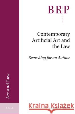 Contemporary Artificial Art and the Law: Searching for an Author Gianmaria Ajani 9789004442665 Brill