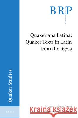 Quakeriana Latina: Quaker Texts in Latin from the 1670s Michael Birkel Charlotte Northrop 9789004442733 Brill