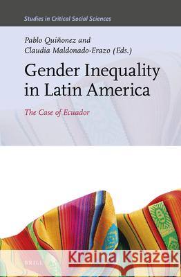 Gender Inequality in Latin America: The Case of Ecuador Pablo Quiñonez, Claudia Maldonado-Erazo 9789004442924