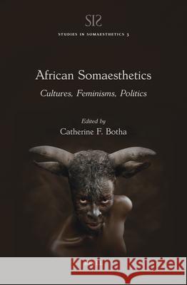 African Somaesthetics: Cultures, Feminisms, Politics Catherine Botha 9789004442955 Brill