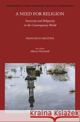 A Need for Religion: Insecurity and Religiosity in the Contemporary World Francesco Molteni 9789004443266