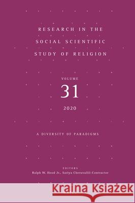 Research in the Social Scientific Study of Religion, Volume 31: A Diversity of Paradigms Ralph Hood Sariya Cheruvallil-Contractor 9789004443488 Brill