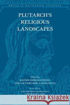 Plutarch's Religious Landscapes Rainer Hirsch-Luipold Lautaro Roi 9789004443525 Brill