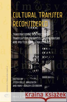 Cultural Transfer Reconsidered: Transnational Perspectives, Translation Processes, Scandinavian and Postcolonial Challenges Steen Bille Jørgensen, Hans-Jürgen Lüsebrink 9789004443679