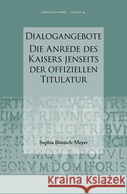 Dialogangebote. Die Anrede Des Kaisers Jenseits Der Offiziellen Titulatur B 9789004443730 Brill