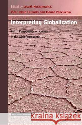 Interpreting Globalization: Polish Perspectives on Culture in the Globalized World Leszek Koczanowicz Piotr Fereński Joanna Panciuchin 9789004443785 Brill/Rodopi