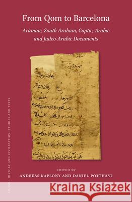 From Qom to Barcelona: Aramaic, South Arabian, Coptic, Arabic and Judeo-Arabic Documents Andreas Kaplony, Daniel  Potthast 9789004443846 Brill