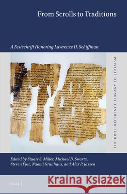 From Scrolls to Traditions: A Festschrift Honoring Lawrence H. Schiffman Stuart Miller Michael Swartz Steven Fine 9789004443884 Brill