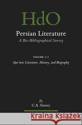 Persian Literature, A Bio-Bibliographical Survey: Volume I.1: Qurʾānic Literature, History, and Biography C. Storey 9789004444027 Brill