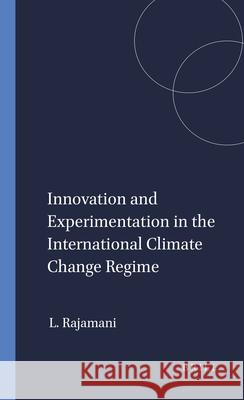 Innovation and Experimentation in the International Climate Change Regime Lavanya Rajamani 9789004444393 Brill - Nijhoff