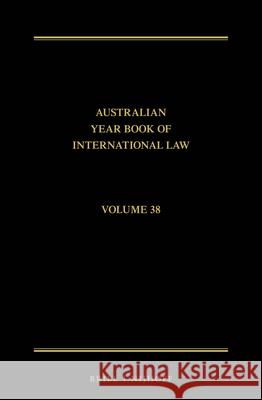 The Australian Year Book of International Law: Volume 38 (2020) Donald R. Rothwell Imogen Saunders Esm 9789004444447