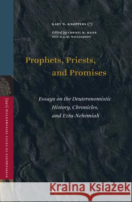 Prophets, Priests, and Promises: Essays on the Deuteronomistic History, Chronicles, and Ezra-Nehemiah Gary Knoppers Christl M. Maier Hugh G. M. Williamson 9789004444850