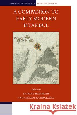 A Companion to Early Modern Istanbul Shirine Hamadeh  9789004444928 Brill