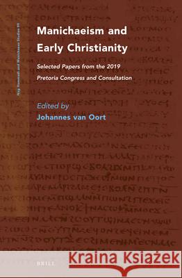 Manichaeism and Early Christianity: Selected Papers from the 2019 Pretoria Congress and Consultation Johannes Oort 9789004445451