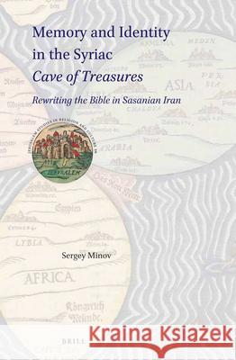 Memory and Identity in the Syriac Cave of Treasures: Rewriting the Bible in Sasanian Iran Sergey Minov 9789004445505