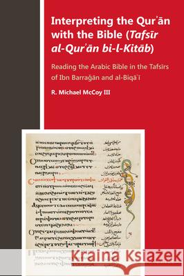 Interpreting the Qurʾān with the Bible (Tafsīr al-Qurʾān bi-l-Kitāb): Reading the Arabic Bible in the Tafsīrs of Ibn Barraǧān and al-Biqāʿī R. Michael McCoy III 9789004445819 Brill