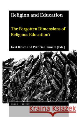 Religion and Education: The Forgotten Dimensions of Religious Education? Gert Biesta, Patricia Hannam 9789004446373