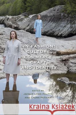 In Fashion: Culture, Commerce, Craft, and Identity Jacque Lynn Foltyn Laura Petican 9789004446588 Brill/Rodopi