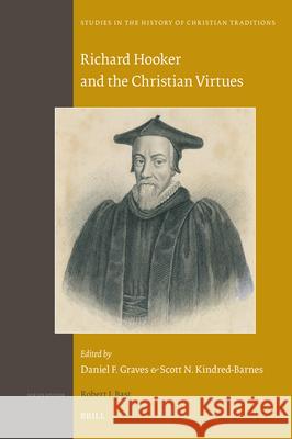 Richard Hooker and the Christian Virtues Daniel F. Graves Scott Kindred-Barnes 9789004446663