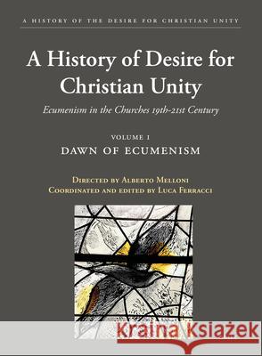 A History of the Desire for Christian Unity, Volume 1: Dawn of Ecumenism Ferracci, Luca 9789004446694