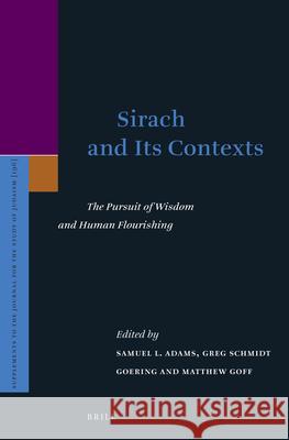 Sirach and Its Contexts: The Pursuit of Wisdom and Human Flourishing Samuel Adams Greg Goering Matthew J. Goff 9789004447325 Brill