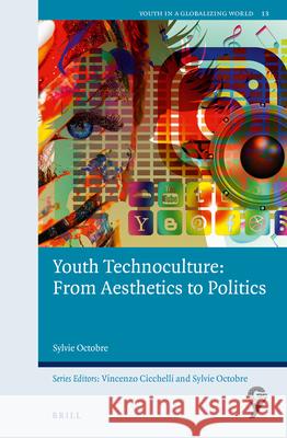 Youth Technoculture: From Aesthetics to Politics Sylvie Octobre 9789004447363