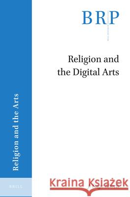 Religion and the Digital Arts Sage Elwell 9789004447431 Brill