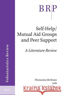 Self-Help/Mutual Aid Groups and Peer Support: A Literature Review Thomasina Borkman, Carol Munn-Giddings, Melanie Boyce 9789004447998